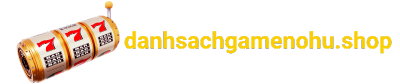 danhsachgamenohu